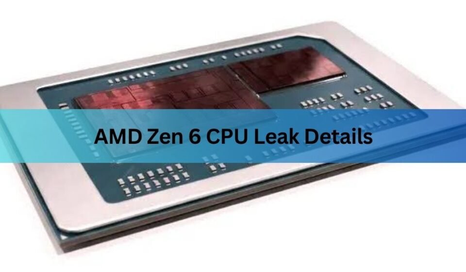 AMD Zen 6 CPU Leak Details