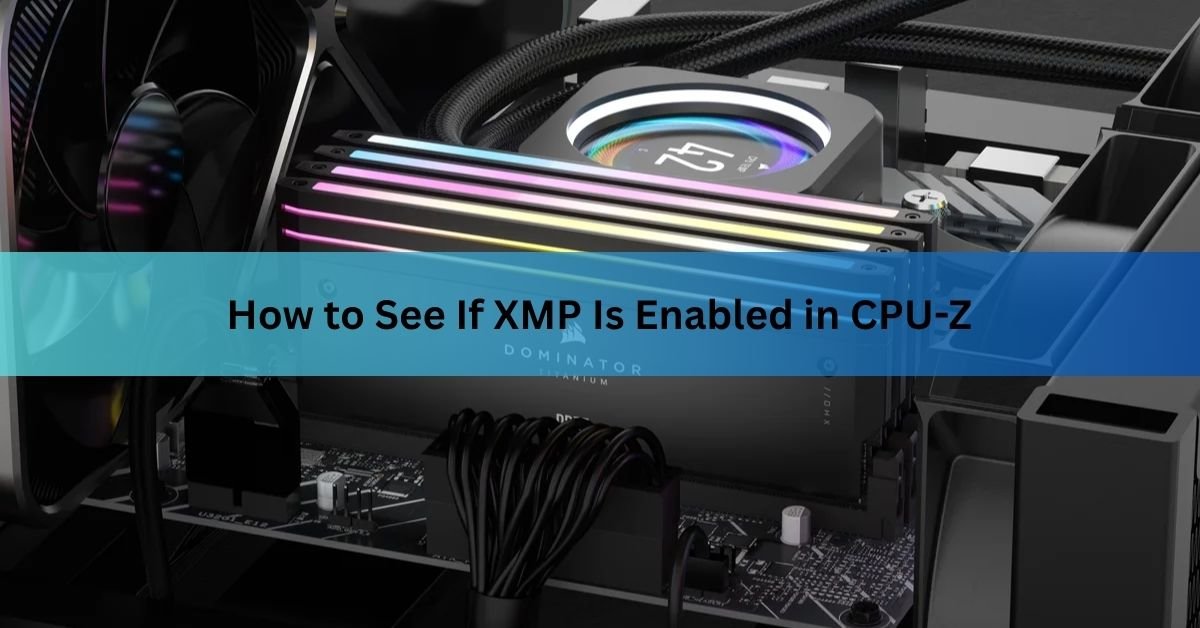 How to See If XMP Is Enabled in CPU-Z