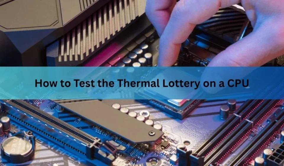 How to Test the Thermal Lottery on a CPU