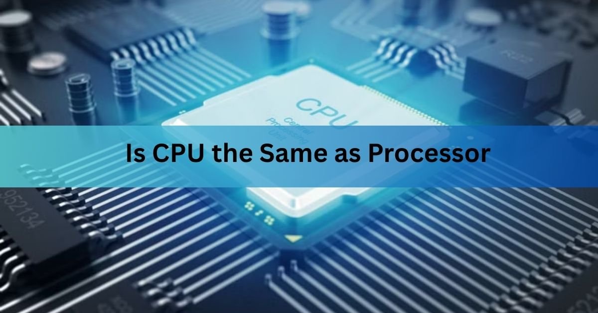 Is CPU the Same as Processor