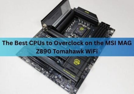 The Best CPUs to Overclock on the MSI MAG Z890 Tomahawk WiFi
