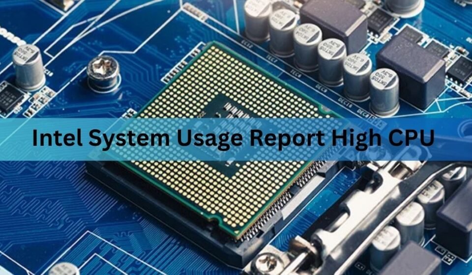 Intel System Usage Report High CPU: Causes & Fixes