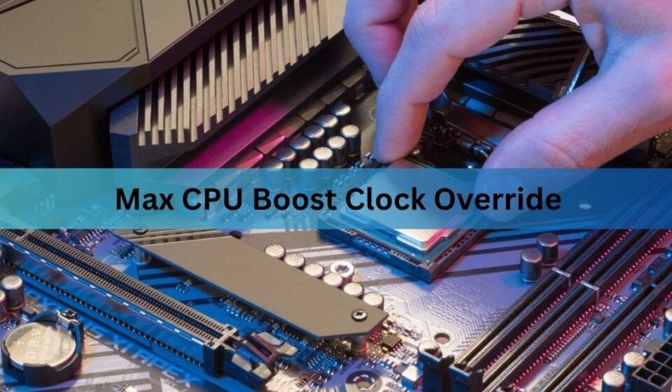 Max CPU Boost Clock Override: What It Does & Best Setting