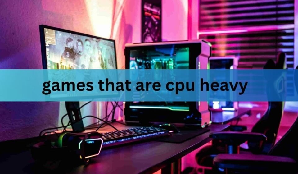 games that are cpu heavy