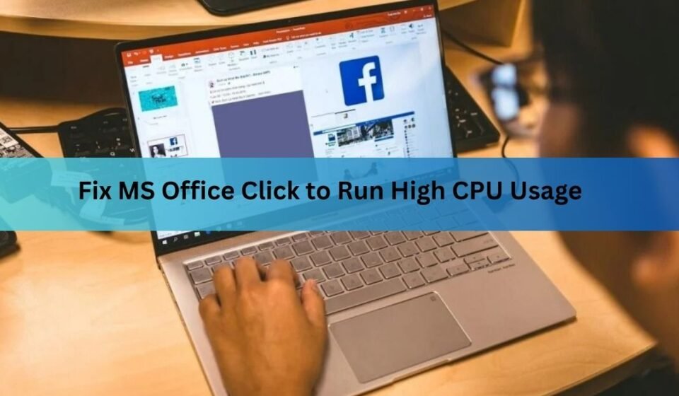 Fix MS Office Click to Run High CPU Usage