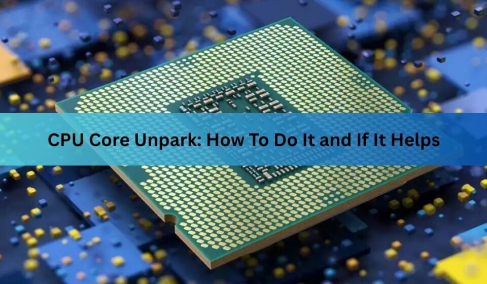 CPU Core Unpark: How To Do It and If It Helps