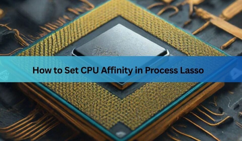 cpu affinity process lasso