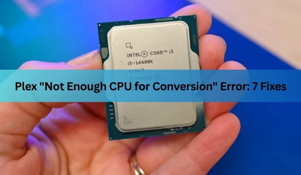 Plex "Not Enough CPU for Conversion" Error: 7 Fixes