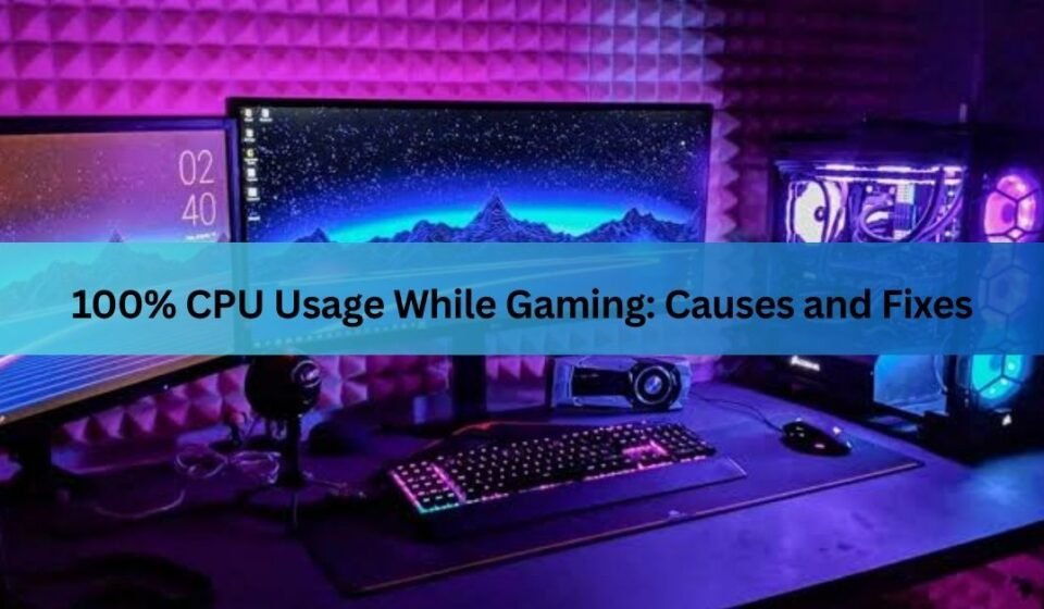 100% CPU Usage While Gaming: Causes and Fixes