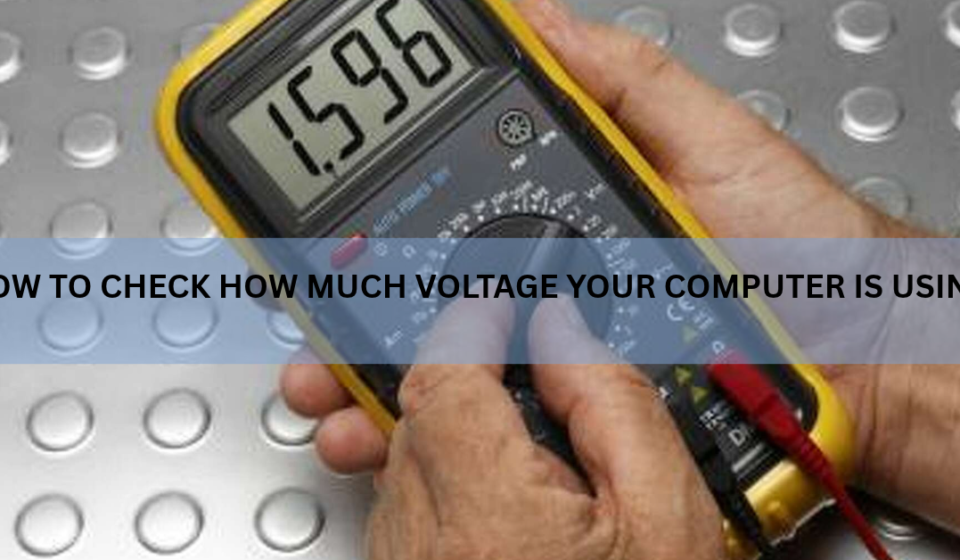 How to Check How Much Voltage Your Computer Is Using