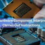 Which Hardware Component Interprets and Carries Out Instructions